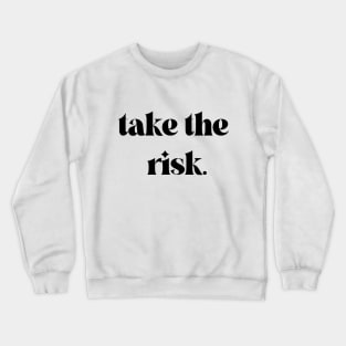 Take The Risk Inspirational Motivational Quote Crewneck Sweatshirt